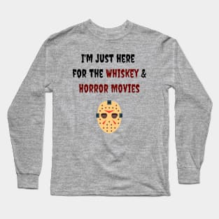 I'm Just Here for the Whiskey & Horror Movies Men's / Women's Long Sleeve T-Shirt